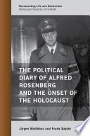 The political diary of Alfred Rosenberg and the onset of the Holocaust /