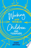 Working with troubled children and teenagers /