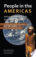 People in the Americas before the last Ice Age glaciation concluded : an emerging western hemisphere population origin paradigm / Bonnye Matthews.