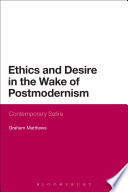 Ethics and desire in the wake of postmodernism contemporary satire /