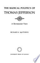 The radical politics of Thomas Jefferson : a revisionist view / Richard K. Matthews.