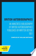 British autobiographies : an annotated bibliography of British autobiographies published or written before 1951 / compiled by William Matthews.