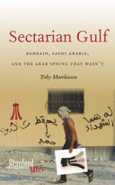 Sectarian gulf : Bahrain, Saudi Arabia, and the Arab Spring that wasn't /