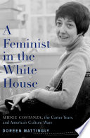 A feminist in the White House : Midge Costanza, the Carter years, and America's culture wars /