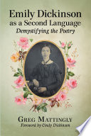 Emily Dickinson as a Second Language : Demystifying the Poetry /