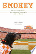 Smokey : the True Stories behind the University of Tennessee's Beloved Mascot /