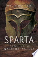 Sparta : rise of a warrior nation / Philip Matyszak.