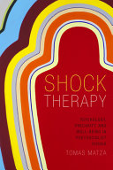 Shock therapy : psychology, precarity, and well-being in postsocialist Russia / Tomas Matza.