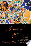 Mosaic of fire : the work of Lola Ridge, Evelyn Scott, Charlotte Wilder, and Kay Boyle /