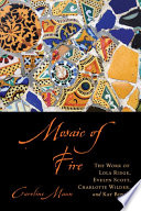 Mosaic of fire : the work of Lola Ridge, Evelyn Scott, Charlotte Wilder, and Kay Boyle / Caroline Maun.