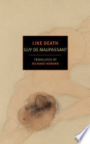 Like death / Guy De Maupassant ; translated from the French by Richard Howard.