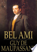 Bel ami : or the history of a scoundrel / Guy de Maupassant.