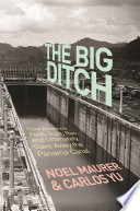 The big ditch : how America took, built, ran, and ultimately gave away the Panama Canal /