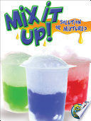 Mix it up! : solution or mixture? /