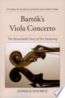 Bartók's viola concerto : the remarkable story of his Swansong / Donald Maurice.