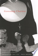 Governing charities : church and state in Toronto's Catholic archdiocese, 1850s-1950s / Paula Maurutto.