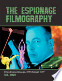 The espionage filmography : United States releases, 1898 through 1999 /