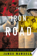 The iron road : a stand for truth and democracy in Burma / James Mawdsley.