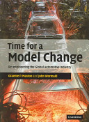 Time for a model change : re-engineering the global automobile industry /