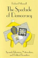 The spectacle of democracy : Spanish television, nationalism, and political transition /