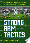 Strong arm tactics : a history and statistical analysis of the professional quarterback /