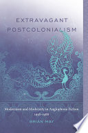 Extravagant postcolonialism : modernism and modernity in anglophone fiction, 1958-1988 /