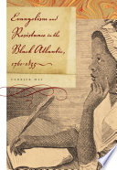 Evangelism and resistance in the Black Atlantic, 1760-1835 / Cedrick May.