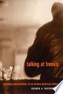 Talking at Trena's : everyday conversations at an African American tavern / Reuben A. Buford May.