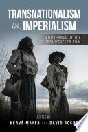 Transnationalism and imperialism : endurance of the global Western film /