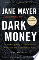 Dark money : the hidden history of the billionaires behind the rise of the radical right /