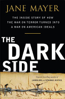 Dark side : the inside story of how the war on terror turned into a war on American ideals /