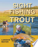 Sight fishing for trout / Landon R. Mayer.