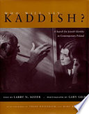 Who will say Kaddish? : a search for Jewish identity in contemporary Poland / text by Larry N. Mayer ; photographs by Gary Gelb ; with forewords by Thane Rosenbaum and Marc Riboud.