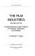 The film industries : practical business/legal problems in production, distribution, and exhibition / by Michael F. Mayer.