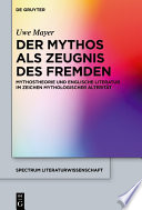 Der Mythos als Zeugnis des Fremden : Mythostheorie und englische Literatur im Zeichen mythologischer Alteritat /