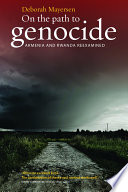 On the Path to Genocide : Armedia and Rwanda Reexamined / Deborah Mayersen.