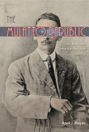 The Mulatto Republic : class, race, and Dominican national identity / April J. Mayes.