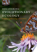 Discovering evolutionary ecology : bringing together ecology and evolution / Peter J. Mayhew.