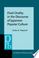 Fluid orality in the discourse of Japanese popular culture / Senko K. Maynard.