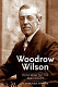 Woodrow Wilson : Princeton to the presidency / W. Barksdale Maynard.