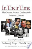 In their time : the greatest business leaders of the twentieth century / Anthony J. Mayo, Nitin Nohria.