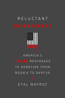 Reluctant interveners : America's failed responses to genocide from Bosnia to Darfur /
