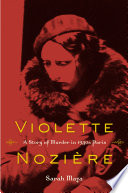 Violette Nozière : a story of murder in 1930s Paris / Sarah Maza.