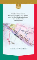 Miradas que se cruzan : el espacio geografico de la frontera entre Mexico y los Estados Unidos en el cine fronterizo contemporaneo /