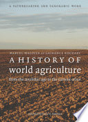 A history of world agriculture : from the neolithic age to current crisis / Marcel Mazoyer and Laurence Roudart ; translated by James H. Membrez.