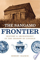 The Sangamo frontier : history and archaeology in the shadow of Lincoln /