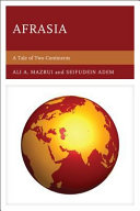 Afrasia : a tale of two continents / Ali A. Mazrui and Seifudein Adem.