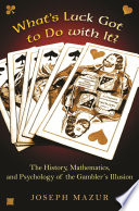 What's luck got to do with it? : the history, mathematics, and psychology behind the gambler's illusion /