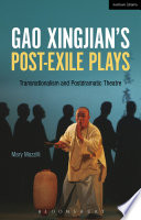 Gao Xingjian's post-exile plays : transnationalism and postdramatic theatre / Mary Mazzilli.