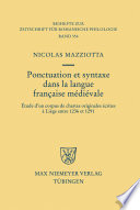 Ponctuation et syntaxe dans la langue française médiévale : étude d'un corpus de chartes originales écrites à Liège entre 1236 et 1291 / Nicolas Mazziotta.